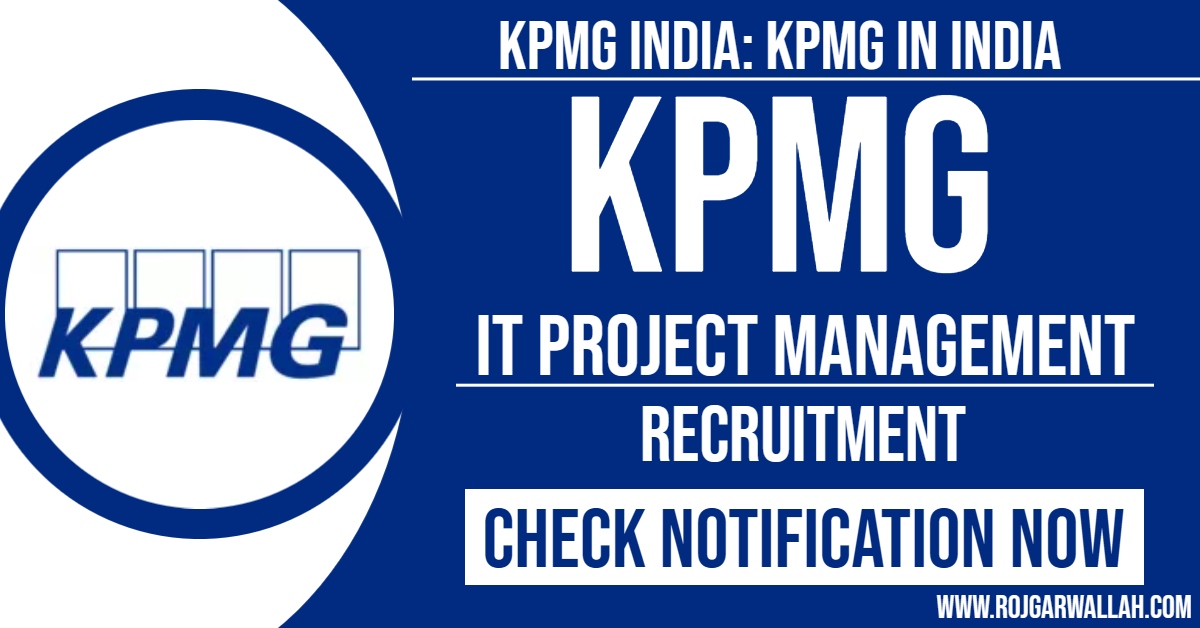 KPMG India Hiring for IT Project Management Role : Detailed Job Description and Application Process